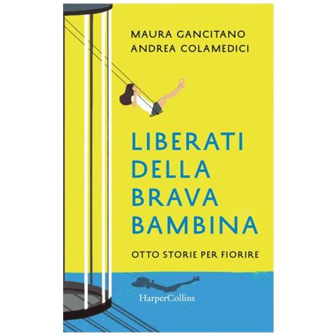 Maura Gancitano - Liberati della brava bambina. Otto storie per fiorire - Foto 1