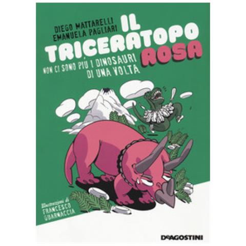 Diego Mattarelli - Il triceratopo rosa. Non ci sono più i dinosauri di una volta - Foto 1