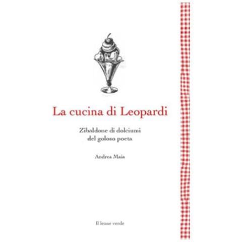 Andrea Maia - L'infinito Gastronomico Di Giacomo Leopardi. Uno Zibaldone Di Ricette - Foto 1