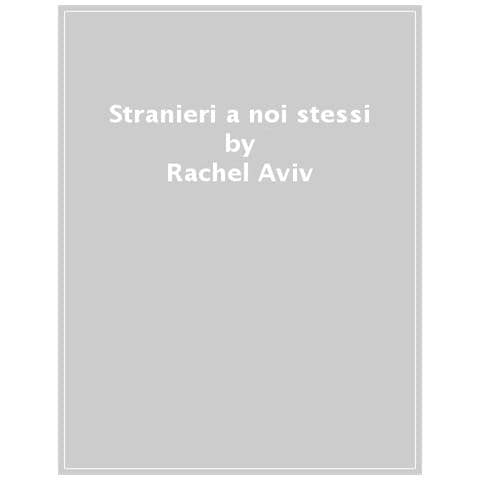 Rachel Aviv - Stranieri A Noi Stessi - Foto 1