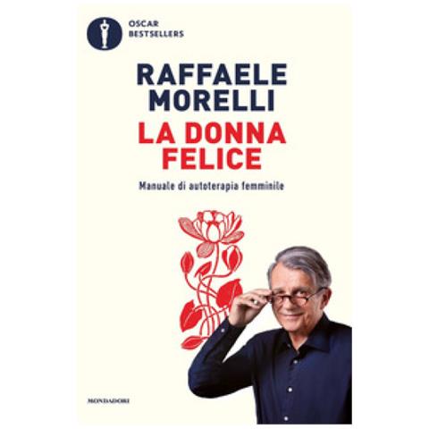 Raffaele Morelli - La Donna Felice. Manuale Di Autoterapia Femminile - Foto 1