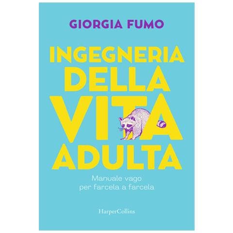 Giorgia Fumo - Ingegneria della vita adulta. Manuale vago per farcela a farcela - Foto 1