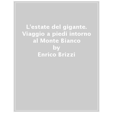 Enrico Brizzi - L'estate Del Gigante. Viaggio A Piedi Intorno Al Monte Bianco - Foto 1