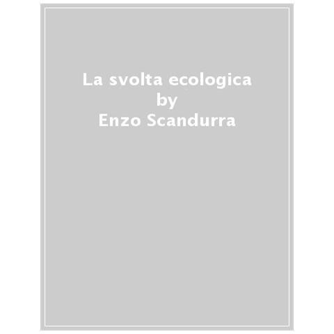 Enzo Scandurra - La Svolta Ecologica. Ultima Chance Per Il Pianeta E Per Noi - Foto 1
