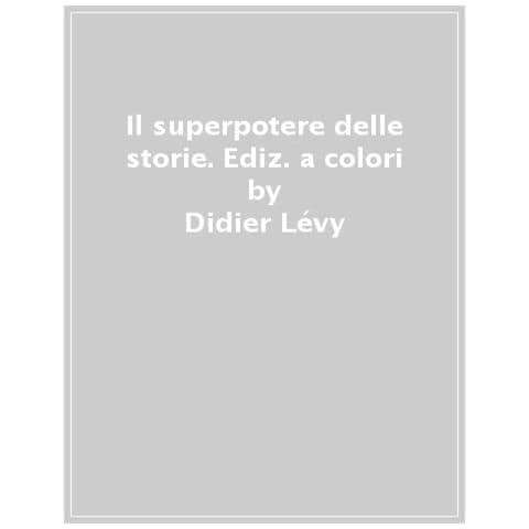 Didier Lévy - Il Superpotere Delle Storie. Ediz. A Colori - Foto 1