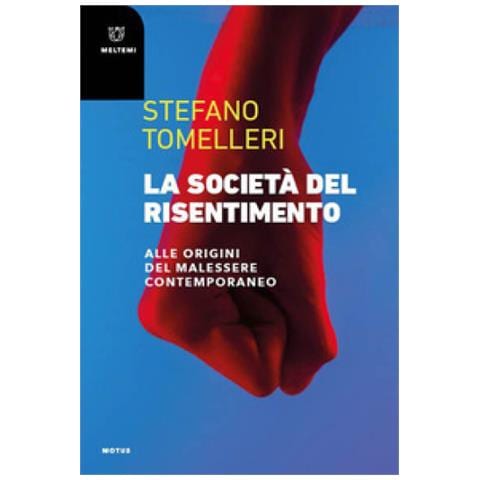 Stefano Tomelleri - La Società Del Risentimento. Alle Origini Del Malessere Contemporaneo - Foto 1
