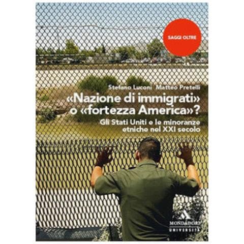 Stefano Luconi - «Nazione di immigrati» o «fortezza America»? Gli Stati Uniti e le minoranze etniche nel XXI secolo - Foto 1