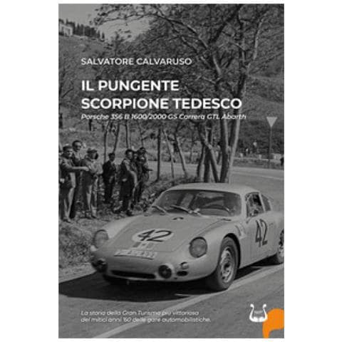 Salvatore Calvaruso - Il Pungente Scorpione Tedesco. Porsche 356 B 1600/2000 Gs Carrera Gtl Abarth. Nuova Ediz. - Foto 1