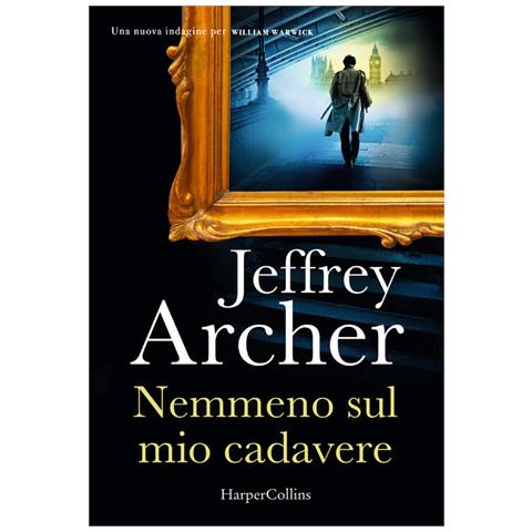 Jeffrey Archer - Nemmeno sul mio cadavere. Una nuova indagine per William Warwick - Foto 1