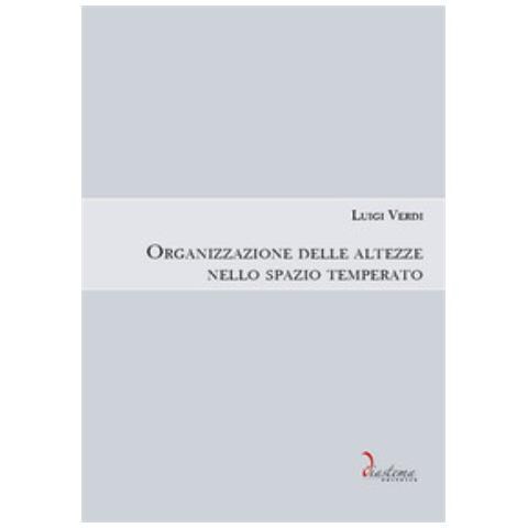 Luigi Verdi - Organizzazione delle altezze nello spazio temperato - Foto 1