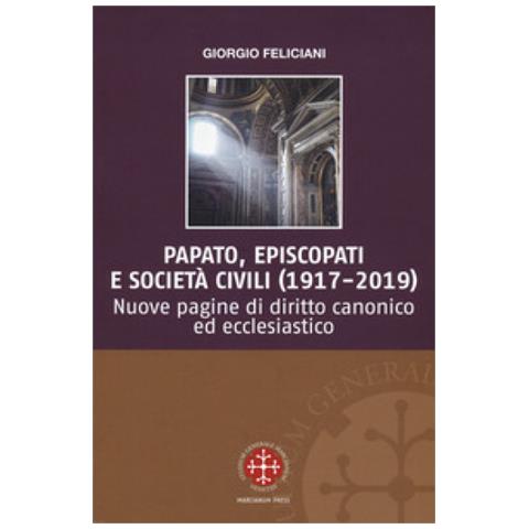 Giorgio Feliciani - Papato, Episcopati E Società Civili (1917-2019). Nuove Pagine Di Diritto Canonico Ed Ecclesiastico - Foto 1