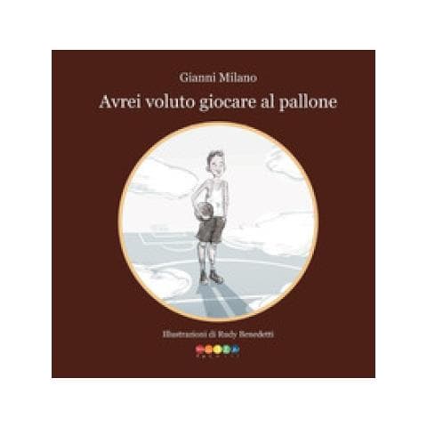 Gianni Milano - Avrei Voluto Giocare A Pallone - Foto 1