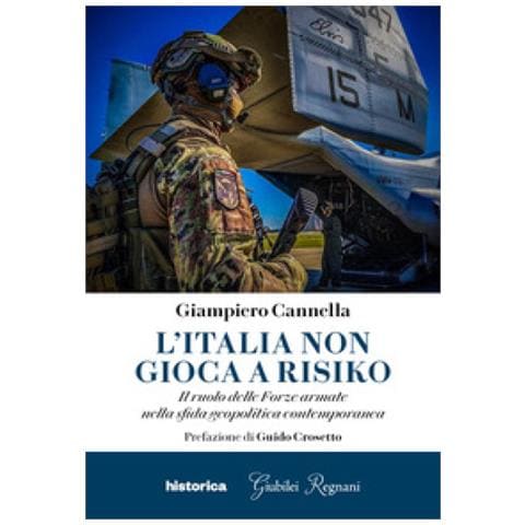 Giampiero Cannella - L'italia Non Gioca A Risiko. Il Ruolo Delle Forze Armate Nella Sfida Geopolitica Contemporanea - Foto 1