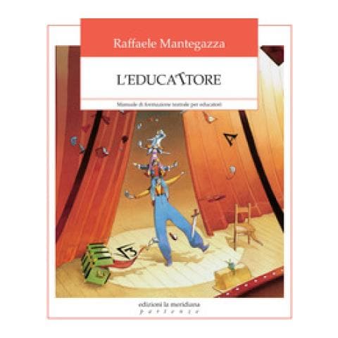 Raffaele Mantegazza - L'educattore. Manuale Di Formazione Teatrale Per Educatori - Foto 1
