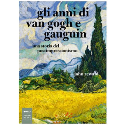 John Rewald - Gli Anni Di Van Gogh E Gauguin. Una Storia Del Postimpressionismo - Foto 1