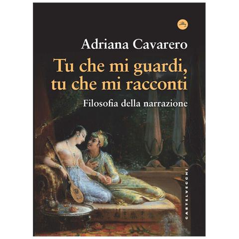 Adriana Cavarero - Tu Che Mi Guardi, Tu Che Mi Racconti. Filosofia Della Narrazione - Foto 2