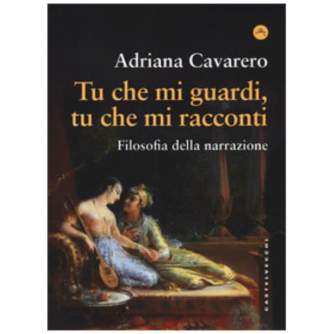 Adriana Cavarero - Tu Che Mi Guardi, Tu Che Mi Racconti. Filosofia Della Narrazione - Foto 1