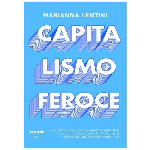 Capitalismo Feroce. Il Profitto A Ogni Costo: L Impatto Distruttivo Dell Attuale Paradigma Economico - Foto 1