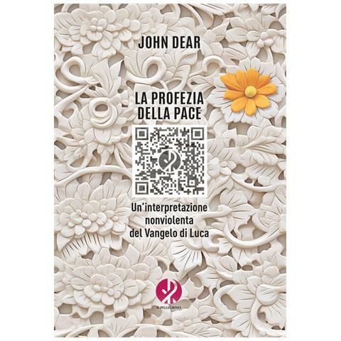 John Dear - La profezia della pace. Un’interpretazione nonviolenta del Vangelo di Luca - Foto 1