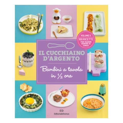 Il Cucchiaino D'argento. 5: Bambini A Tavola In 1/2 Ora. 100 Ricette Per Mamme Sempre Di Corsa - Foto 2