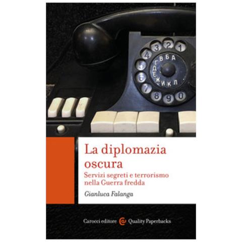 Gianluca Falanga - La Diplomazia Oscura. Servizi Segreti E Terrorismo Nella Guerra Fredda - Foto 1