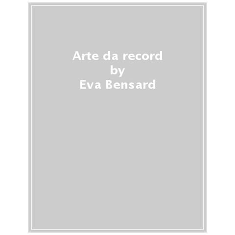 Eva Bensard - Arte Da Record. Ediz. A Colori - Foto 1
