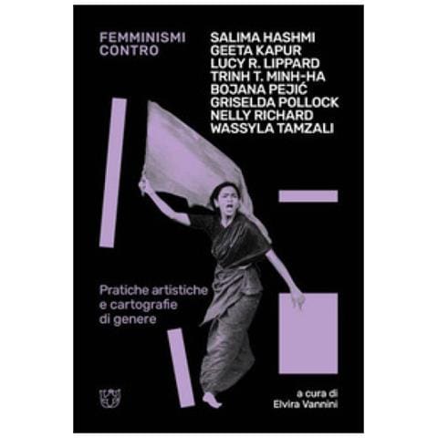 Elvira Vannini - Femminismi Contro. Pratiche Artistiche E Cartografie Di Genere - Foto 1