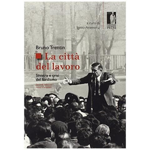 Bruno Trentin - La città del lavoro. Sinistra e crisi del fordismo - Foto 2