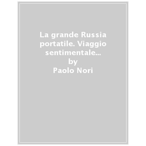 Paolo Nori - La Grande Russia Portatile. Viaggio Sentimentale Nel Paese Degli Zar Dei Soviet, Dei Nuovi Ricchi E Nella Più Bella Letteratura Del Mondo - Foto 1