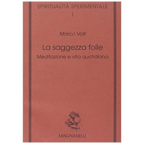 Marco Valli - La saggezza folle. Meditazione e vita quotidiana - Foto 1
