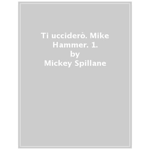 Mickey Spillane - Ti Ucciderò. Mike Hammer. Vol. 1 - Foto 1