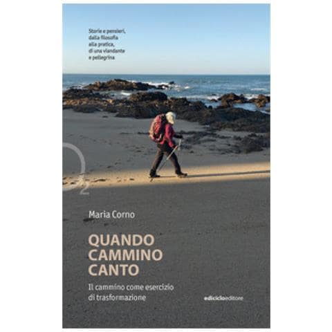 Maria Corno - Quando Cammino Canto. Il Cammino Come Esercizio Di Trasformazione - Foto 1