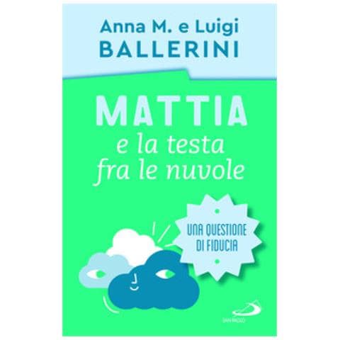 Luigi Ballerini - Mattia e la testa fra le nuvole. Come rafforzare la fiducia dei ragazzi - Foto 1
