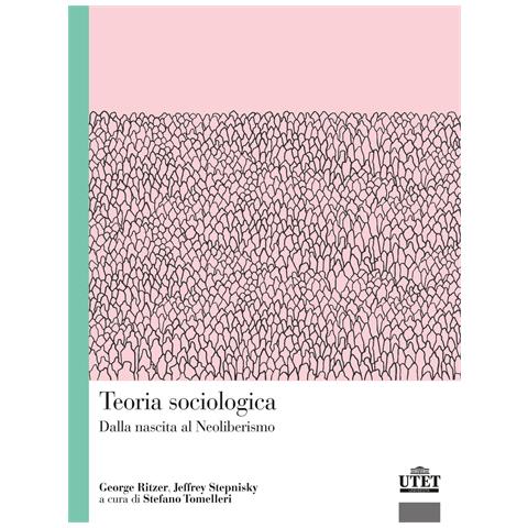 George Ritzer - Teoria sociologica. Dalla nascita al Neoliberismo - Foto 1