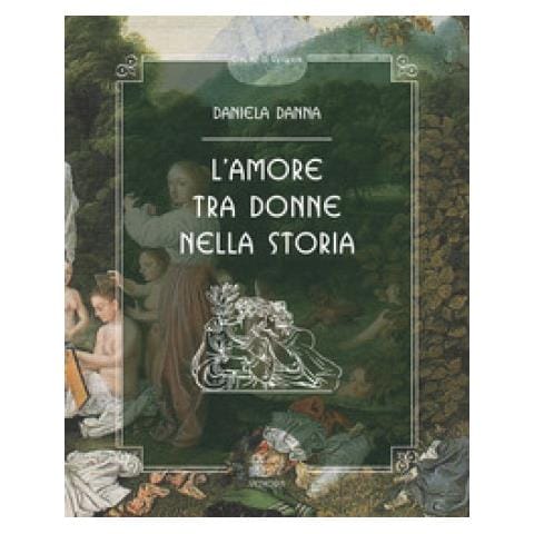 Daniela Danna - L'amore Tra Donne Nella Storia - Foto 1