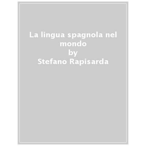 Stefano Rapisarda - La Lingua Spagnola Nel Mondo. Una Storia Globale - Foto 1