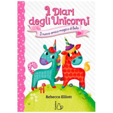Rebecca Elliott - Il Nuovo Amico Magico Di Bella. I Diari Degli Unicorni. Ediz. A Colori. Vol. 1 - Foto 1