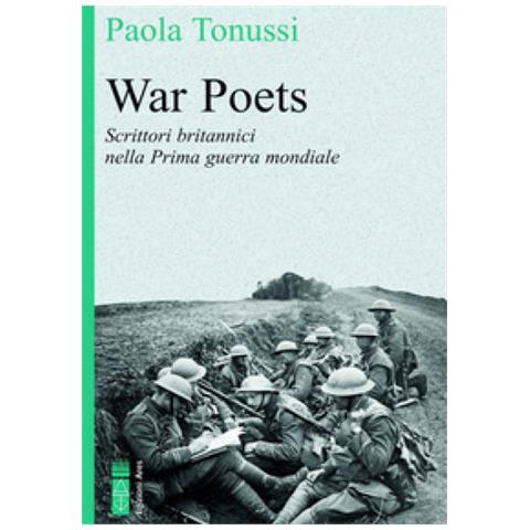 Paola Tonussi - War Poets. Scrittori Britannici Nella Prima Guerra Mondiale - Foto 1