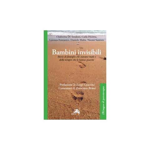 Ombretta Di Teodoro - Bambini invisibili. Storie di famiglie che stavano male e delle terapie che le hanno guarite - Foto 1