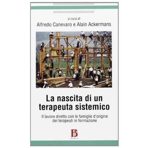 Alfredo Canevaro - La nascita di un terapeuta sistemico. Il lavoro diretto con le famiglie d'origine dei terapeuti in formazione - Foto 1