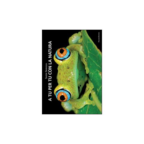 Simone Sbaraglia - A tu per tu con la natura. Ediz. illustrata - Foto 2