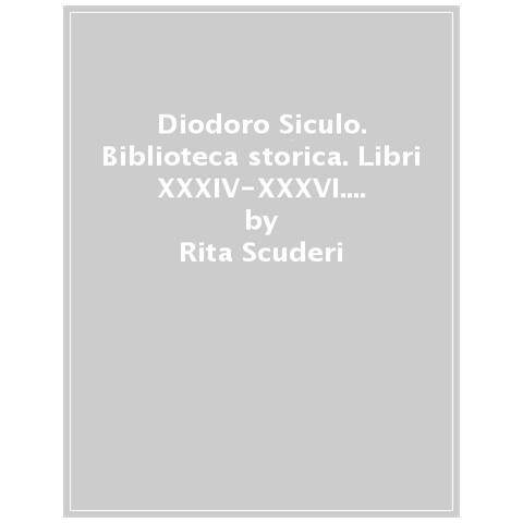 Rita Scuderi - Diodoro Siculo. Biblioteca Storica. Libri Xxxiv-xxxvi. Commento Storico - Foto 1