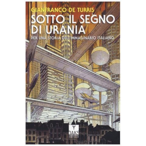 Gianfranco De Turris - Sotto Il Segno Di Urania. Per Una Storia Dell'immaginario Italiano - Foto 1