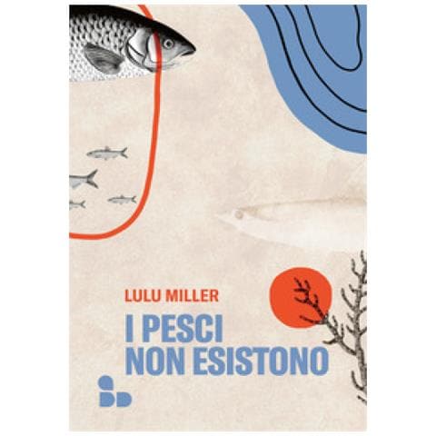 Lulu Miller - I Pesci Non Esistono - Foto 1