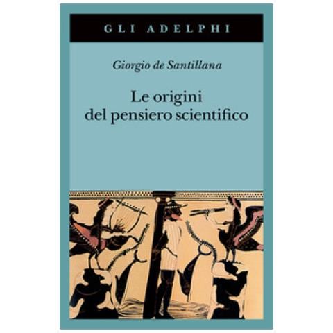 Giorgio De Santillana - Le Origini Del Pensiero Scientifico. Da Anassimandro A Proclo 600 A.c.-500 D.c. - Foto 1
