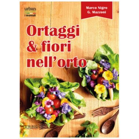 Marco Nigro, Giovanna Mazzoni - Ortaggi E Fiori Nell'orto. Consumare I Fiori Eduli E Commestibili - Foto 1