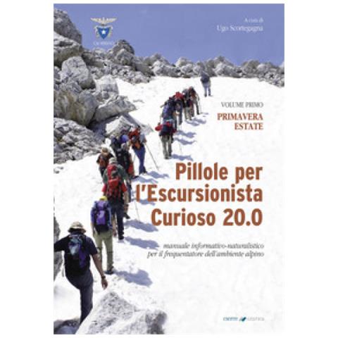Ugo Scortegagna - Pillole per l'escursionista curioso 20.0. Manuale informativo-naturalistico per il frequentatore dell'ambiente alpino. Vol. 1: Primavera /Estate - Foto 1