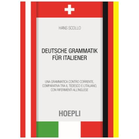 Hans Scollo - Deutsche Grammatik Fur Italiener. Una Grammatica Controcorrente, Comparativa Tra Il Tedesco E L'italiano, Con Riferimenti All'inglese - Foto 1