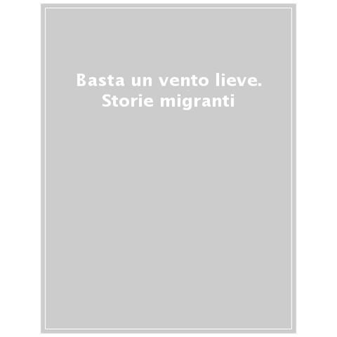Basta Un Vento Lieve. Storie Migranti - Foto 1