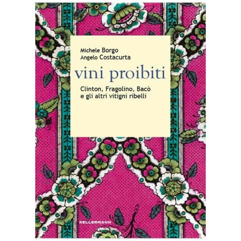 Vini Proibiti. Clinton, Fragolino, Baco E Gli Altri Vitigni Ribelli - Foto 2